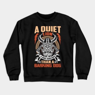 A quiet lion is more dangerous than a barking dog Crewneck Sweatshirt